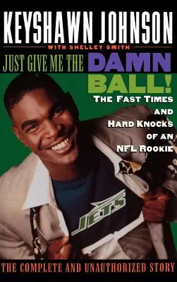 Len mi daj tú zatracenú loptu! Rýchle časy a ťažké údery nováčika NFL - Just Give Me the Damn Ball!: The Fast Times and Hard Knocks of an NFL Rookie