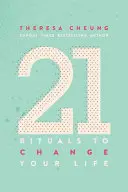 21 rituálov, ktoré zmenia váš život: Rituály: každodenné praktiky na dosiahnutie väčšieho vnútorného pokoja a šťastia - 21 Rituals to Change Your Life: Daily Practices to Bring Greater Inner Peace and Happines