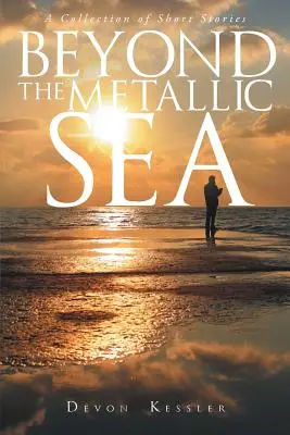Za kovovým morom - zbierka poviedok - Beyond The Metallic Sea - A Collection of Short Stories