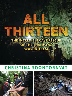 Všetkých trinásť: Tridsaťtri rokov: Neuveriteľná záchrana thajského chlapčenského futbalového tímu v jaskyni - All Thirteen: The Incredible Cave Rescue of the Thai Boys' Soccer Team