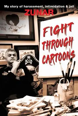 Boj prostredníctvom karikatúr: Môj príbeh o obťažovaní, zastrašovaní a väzení - Fight Through Cartoons: My Story of Harassment, Intimidation & Jail
