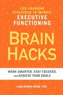 Mozgové hacky: Stratégie na zlepšenie výkonných funkcií, ktoré zmenia život - Brain Hacks: Life-Changing Strategies to Improve Executive Functioning