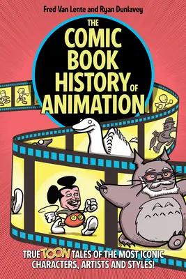 Komiksové dejiny animácie: Vydanie: Dejiny komiksu: Pravdivé príbehy najikonickejších postáv, umelcov a štýlov! - The Comic Book History of Animation: True Toon Tales of the Most Iconic Characters, Artists and Styles!