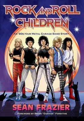 Rock and Roll Children: Príbeh garážovej kapely z 80. rokov o metale na vlasy - Rock and Roll Children: An 80s Hair Metal Garage Band Story