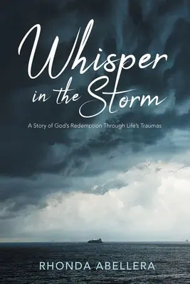 Šepot v búrke: Príbeh o Božom vykúpení cez životnú traumu - Whisper in the Storm: A Story of God's Redemption Through Life's Trauma