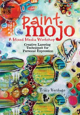 Paint Mojo - dielňa zmiešaných médií: Tvorivé techniky vrstvenia pre osobné vyjadrenie - Paint Mojo - A Mixed-Media Workshop: Creative Layering Techniques for Personal Expression