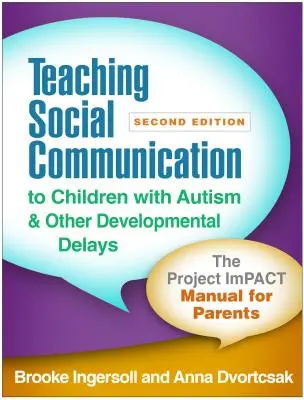 Výučba sociálnej komunikácie detí s autizmom a inými vývinovými poruchami, druhé vydanie: Príručka vplyvu projektu pre rodičov, druhé vydanie - Teaching Social Communication to Children with Autism and Other Developmental Delays, Second Edition: The Project Impact Manual for Parents