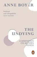 Neumierajúci - Meditácia o modernej chorobe - Undying - A Meditation on Modern Illness