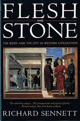 Telo a kameň: Telo a mesto v západnej civilizácii - Flesh and Stone: The Body and the City in Western Civilization