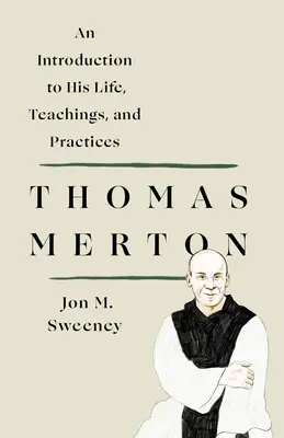 Thomas Merton: Merton: Úvod do jeho života, učenia a praxe - Thomas Merton: An Introduction to His Life, Teachings, and Practices
