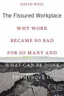 The Fissured Workplace: Prečo sa práca stala pre mnohých takou zlou a čo sa dá urobiť pre jej zlepšenie - The Fissured Workplace: Why Work Became So Bad for So Many and What Can Be Done to Improve It