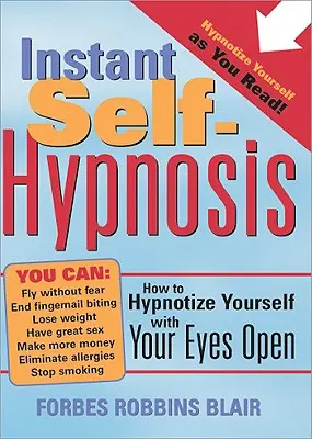 Okamžitá samohypnóza: Ako sa zhypnotizovať s otvorenými očami - Instant Self-Hypnosis: How to Hypnotize Yourself with Your Eyes Open