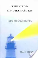 Volanie charakteru: Žiť život, ktorý stojí za to žiť - The Call of Character: Living a Life Worth Living