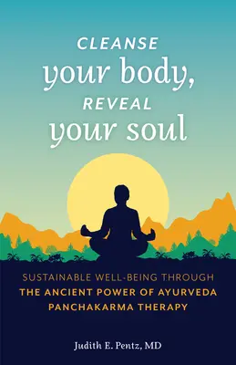 Očisti svoje telo, odhaľ svoju dušu: Trvalá pohoda prostredníctvom starobylej sily ajurvédskej terapie pančakarma - Cleanse Your Body, Reveal Your Soul: Sustainable Well-Being Through the Ancient Power of Ayurveda Panchakarma Therapy