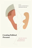 Vytváranie politickej prítomnosti: Nová politika demokratickej reprezentácie - Creating Political Presence: The New Politics of Democratic Representation