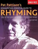 Pat Pattison's Songwriting: Základný sprievodca rýmovaním: A Step-by-Step Guide to Better Rhyming for Poets and Lyricists (Sprievodca krok za krokom k lepšiemu rýmovaniu pre básnikov a textárov) - Pat Pattison's Songwriting: Essential Guide to Rhyming: A Step-By-Step Guide to Better Rhyming for Poets and Lyricists