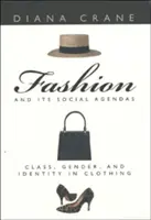 Móda a jej sociálne programy: Triedna príslušnosť, rod a identita v odievaní - Fashion and Its Social Agendas: Class, Gender, and Identity in Clothing
