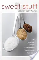 Sladké veci - americká história sladidiel od cukru po sukralózu - Sweet Stuff - An American History of Sweeteners from Sugar to Sucralose