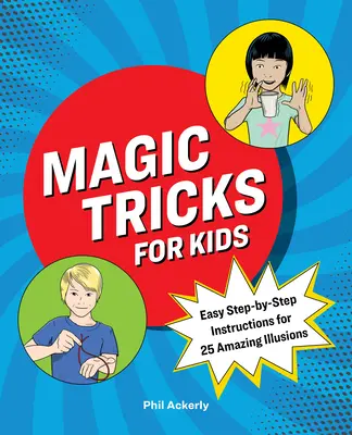 Magické triky pre deti: Jednoduché návody krok za krokom na 25 úžasných ilúzií - Magic Tricks for Kids: Easy Step-By-Step Instructions for 25 Amazing Illusions