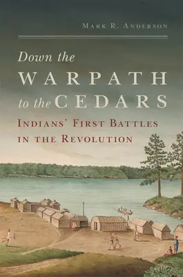 Po vojnovej ceste k cédrom: Prvé bitky Indiánov počas revolúcie - Down the Warpath to the Cedars: Indians' First Battles in the Revolution