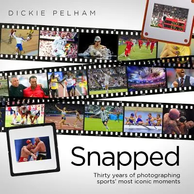 Snapped: Tridsať rokov fotografovania najikonickejších športových momentov - Snapped: Thirty Years of Photographing Sports' Most Iconic Moments