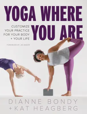 Joga tam, kde ste: Joga: prispôsobte si cvičenie svojmu telu a životu - Yoga Where You Are: Customize Your Practice for Your Body and Your Life