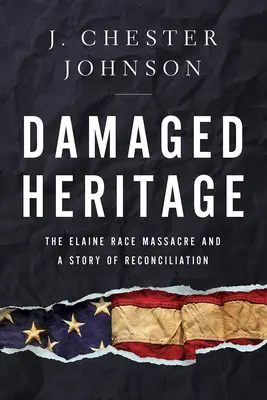 Poškodené dedičstvo: Príbeh o zmierení: masaker v Elaine a príbeh o zmierení - Damaged Heritage: The Elaine Race Massacre and a Story of Reconciliation