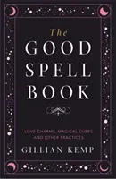 Kniha dobrých kúziel - Milostné kúzla, magické liečby a iné praktiky - Good Spell Book - Love Charms, Magical Cures and Other Practices
