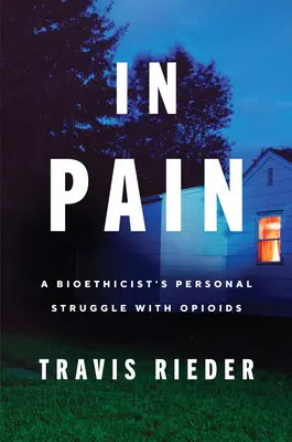 V bolesti: Osobný boj bioetika s opioidmi - In Pain: A Bioethicist's Personal Struggle with Opioids