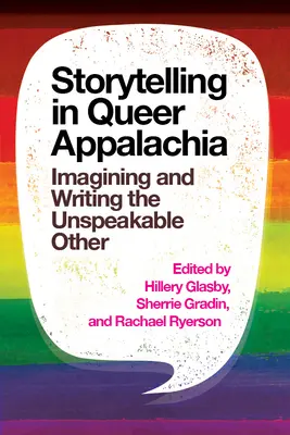 Rozprávanie príbehov v Queer Appalachia: Predstavovanie a písanie nevysloviteľného iného - Storytelling in Queer Appalachia: Imagining and Writing the Unspeakable Other