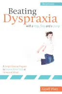 Poraziť dyspraxiu skokom, skokom a skokom: Vydanie: Jednoduchý cvičebný program na zlepšenie motorických schopností doma a v škole - Beating Dyspraxia with a Hop, Skip and a Jump: A Simple Exercise Program to Improve Motor Skills at Home and School Revised Edition