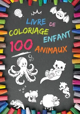 Livre de coloriage enfant 100 Animaux: Cahier coloriage pour garons & filles, 100 beaux motifs animaux Carnet de colo - Livre de coloriage enfant 100 Animaux: Mon 1er livre  partir de 2 ans Cahier coloriage pour garons & filles, 100 beaux motifs animaux Carnet de colo