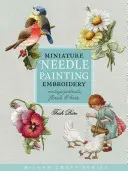 Miniatúrne vyšívanie ihlou: Vintage portréty, kvety a vtáky - Miniature Needle Painting Embroidery: Vintage Portraits, Florals & Birds