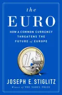 Euro: Ako spoločná mena ohrozuje budúcnosť Európy - The Euro: How a Common Currency Threatens the Future of Europe