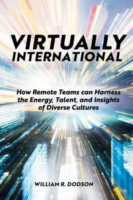 Virtually International: Ako môžu tímy na diaľku využiť energiu, talent a poznatky rôznych kultúr - Virtually International: How Remote Teams Can Harness the Energy, Talent, and Insights of Diverse Cultures