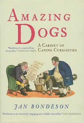 Úžasní psi: Kabinet psích kuriozít - Amazing Dogs: A Cabinet of Canine Curiosities