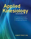 Aplikovaná kineziológia, revidované vydanie: Tréningová príručka a referenčná kniha základných princípov a postupov. - Applied Kinesiology, Revised Edition: A Training Manual and Reference Book of Basic Principles and Practices