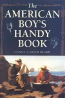 Príručka amerického chlapca: Čo robiť a ako to robiť - The American Boy's Handy Book: What to Do and How to Do It