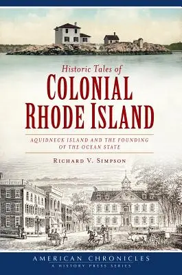 Historické príbehy koloniálneho Rhode Islandu: Ostrov Aquidneck a založenie oceánskeho štátu - Historic Tales of Colonial Rhode Island: Aquidneck Island and the Founding of the Ocean State