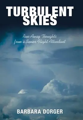Turbulentné nebo: Myšlienky staršieho letucha na úteku - Turbulent Skies: Run-Away Thoughts from a Senior Flight Attendant