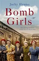Bomb Girls (Dievčatá s bombami): The Unsung Heroines of the Second World War - Bomb Girls: The Unsung Heroines of the Second World War