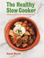 Zdravý pomalý varič: Variátor: Chutné a výživné jedlo: jednoduchá kuchárka: Chutné a výživné jedlo: jednoduchá kuchárka - The Healthy Slow Cooker: Delicious, Nutritious Eating Made Easy