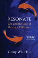 Rezonovať: Zen a spôsob, ako zmeniť svet k lepšiemu - Resonate: Zen and the Way of Making a Difference