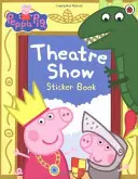 Prasiatko Peppa: Divadelné predstavenie Samolepková kniha - Peppa Pig: Theatre Show Sticker Book
