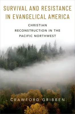 Prežitie a odpor v evanjelickej Amerike: Kresťanská rekonštrukcia na severozápade Pacifiku - Survival and Resistance in Evangelical America: Christian Reconstruction in the Pacific Northwest