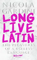 Nech žije latinčina - radosti neužitočného jazyka (Gardini profesor Nicola (profesor talianskej a porovnávacej literatúry)) - Long Live Latin - The Pleasures of a Useless Language (Gardini Professor Nicola (Professor of Italian and Comparative Literature))