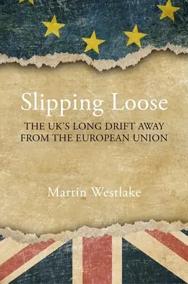 Slipping Loose: Dlhé vzďaľovanie sa Spojeného kráľovstva od Európskej únie - Slipping Loose: The Uk's Long Drift Away from the European Union