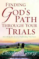 Nájsť Božiu cestu v skúškach: Jeho pomoc pri každej ťažkosti, ktorej čelíte - Finding God's Path Through Your Trials: His Help for Every Difficulty You Face