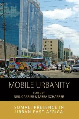 Mobilné mestá: Somálska prítomnosť v mestách východnej Afriky - Mobile Urbanity: Somali Presence in Urban East Africa