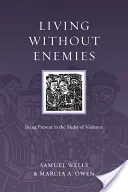 Žiť bez nepriateľov: Byť prítomný uprostred násilia - Living Without Enemies: Being Present in the Midst of Violence